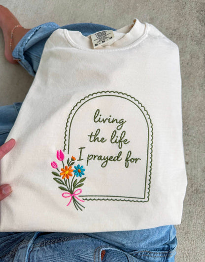 Living The Life I Prayed For Embroidered Tee