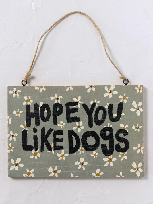 Natural Life Hope You Like Dogs Sign